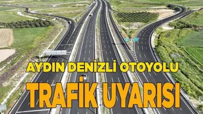 Aydın Denizli Otoyolu Trafik Uyarısı