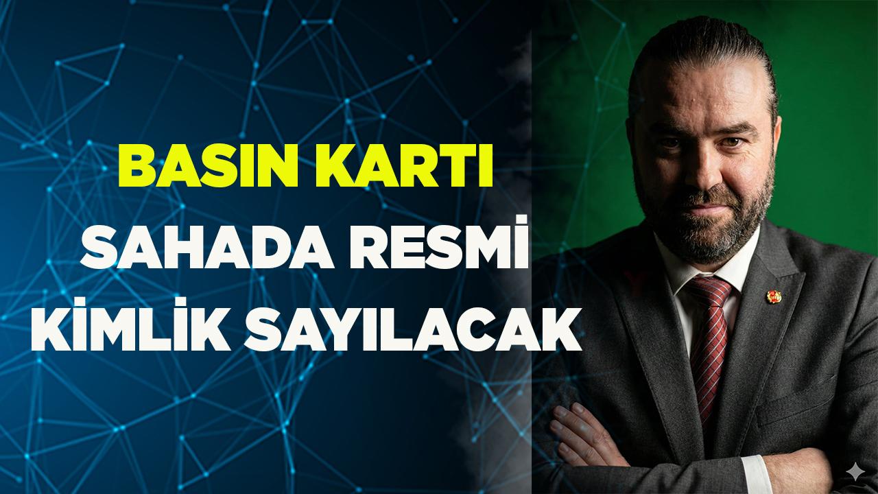 Basın Kartı Sahada Resmi Kimlik Sayılacak