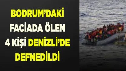 Bodrum’daki faciada 4 kişi Denizli’de defnedildi