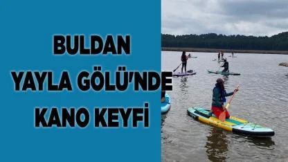 Buldan Yayla Gölü'nde kano keyfi
