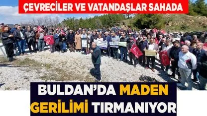 BULDAN’DA MADEN GERİLİMİ TIRMANIYOR