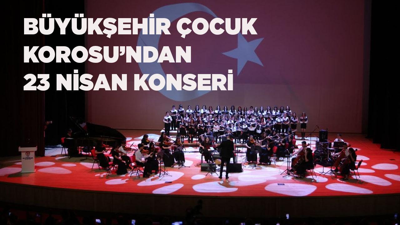 Büyükşehir Çocuk Korosu’ndan 23 Nisan konseri