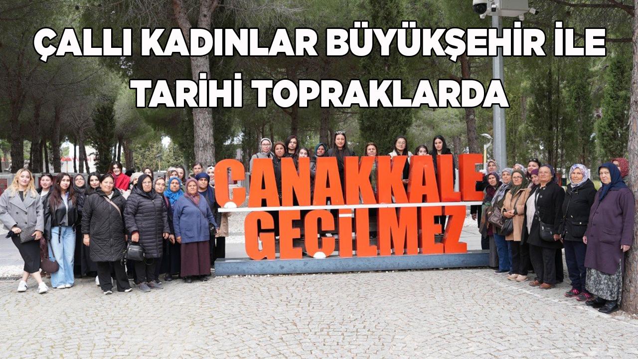 Büyükşehir’den Çallı kadınlara Çanakkale yolculuğu