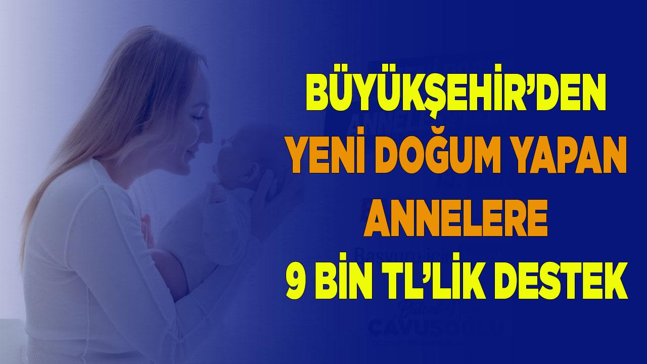 Büyükşehir’den yeni doğum yapan annelere 9 bin TL’lik destek