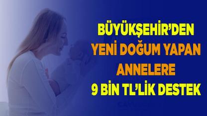Büyükşehir’den yeni doğum yapan annelere 9 bin TL’lik destek