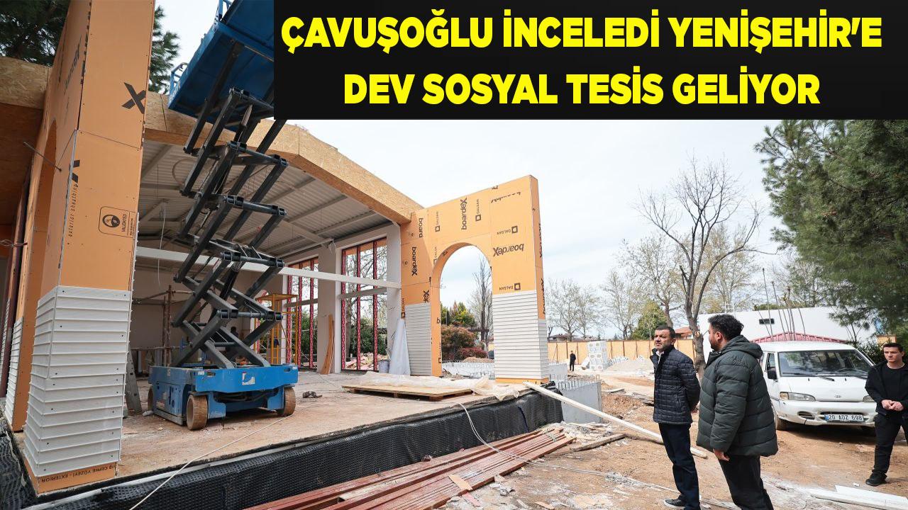 Çavuşoğlu İnceledi Yenişehir'e Dev Sosyal Tesis Geliyor
