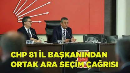 CHP 81 İl Başkanından Ortak Ara Seçim Çağrısı