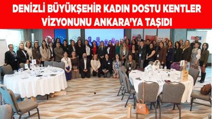 Denizli Büyükşehir kadın dostu kentler vizyonu Ankara’da