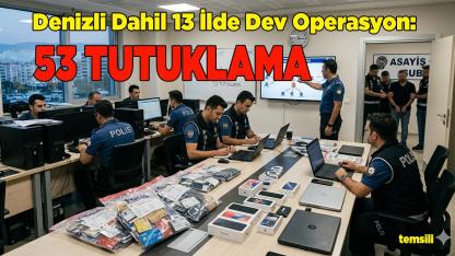 Denizli Dahil 13 İlde Dev Operasyon: 53 Tutuklama