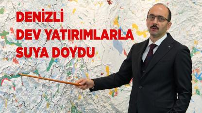 Denizli Dev Yatırımlarla Suya Doydu