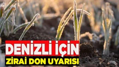 DENİZLİ İÇİN KRİTİK ZİRAİ DON UYARISI