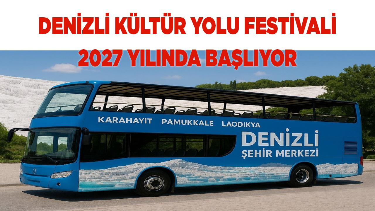 Denizli Kültür Yolu Festivali 2027 Yılında Başlıyor