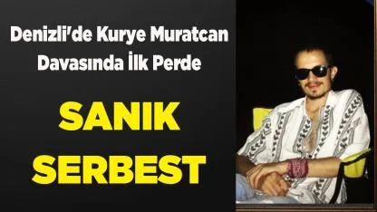 Denizli'de Kurye Muratcan Davasında İlk Perde