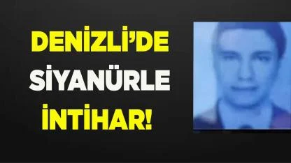 Denizli’de Siyanürle Şok Ölüm: Genç Hayatına Son Verdi