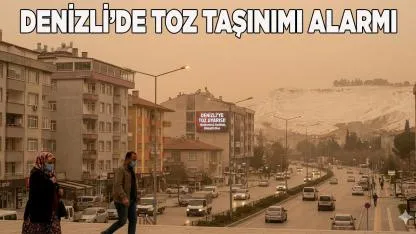Denizli’de Toz Taşınımı Alarmı