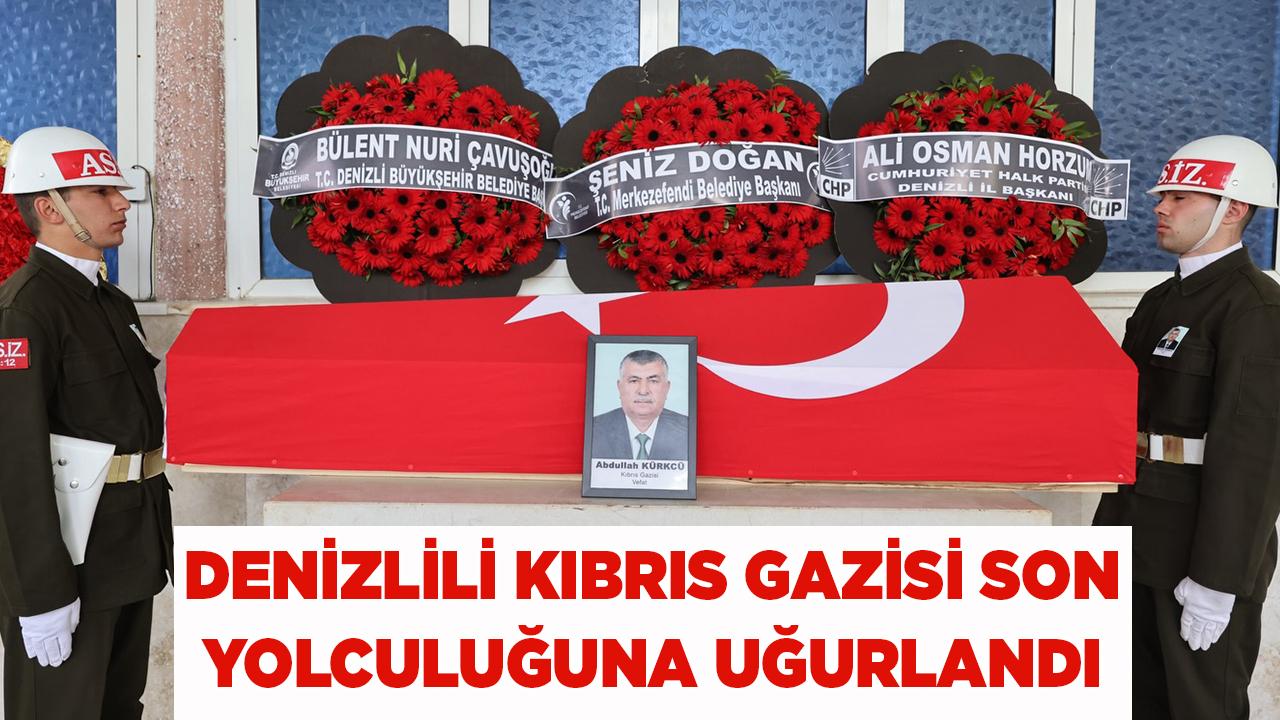 Denizlili Kıbrıs gazisi son yolculuğuna uğurlandı