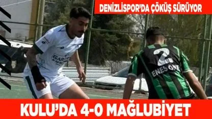 Denizlispor’da kabus sürüyor:  Kulu’da 4-0 mağlubiyet