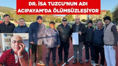 Dr. İsa Tuzcu’nun Adı Acıpayam’da Ölümsüzleşiyor