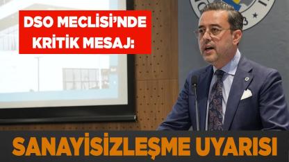 DSO Meclisi’nde Kritik Mesaj: Sanayisizleşme Uyarısı
