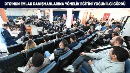 DTO’nun Emlak Danışmanlarına Yönelik Eğitimi Yoğun İlgi Gördü