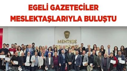 Egeli gazeteciler meslektaşlarıyla buluştu