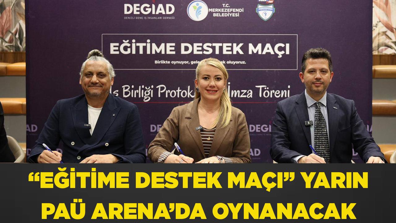 “EĞİTİME DESTEK MAÇI” YARIN PAÜ ARENA’DA OYNANACAK