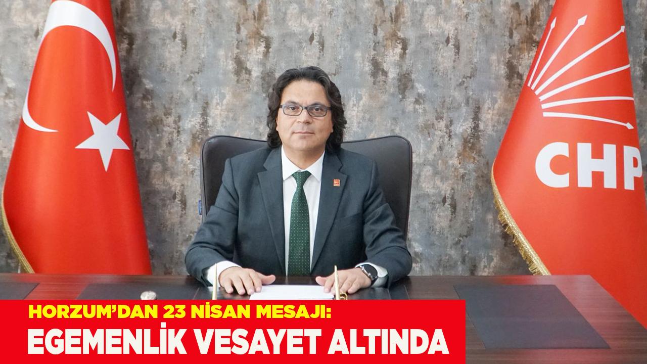 Horzum’dan 23 Nisan Mesajı: Egemenlik Vesayet Altında