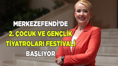 MERKEZEFENDİ 2. ÇOCUK VE GENÇLİK TİYATRO FESTİVALİ BAŞLIYOR
