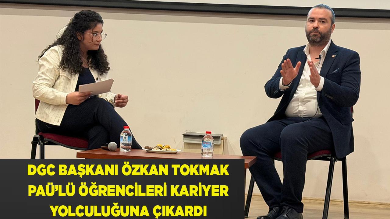 ÖZKAN TOKMAK, PAÜ’LÜ ÖĞRENCİLERİ KARİYER YOLCULUĞUNA ÇIKARDI