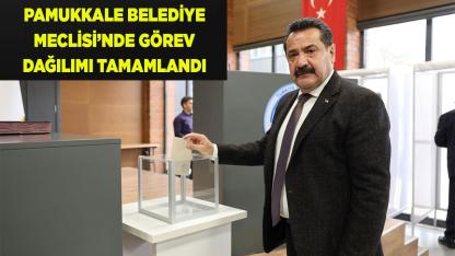 PAMUKKALE BELEDİYE MECLİSİ’NDE GÖREV DAĞILIMI TAMAMLANDI
