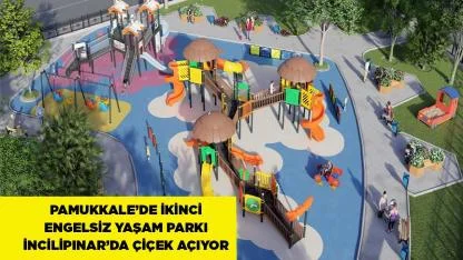 PAMUKKALE’DE İKİNCİ ENGELSİZ YAŞAM PARKI AÇILIYOR!