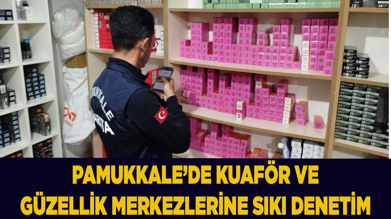 Pamukkale’de Kuaför ve Güzellik Merkezlerine Sıkı Denetim