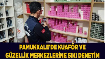 Pamukkale’de Kuaför ve Güzellik Merkezlerine Sıkı Denetim