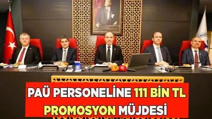 PAÜ personeline 111 bin TL promosyon müjdesi geldi