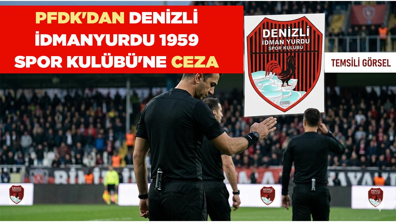 PFDK'dan Denizli İdmanyurdu 1959 Spor Kulübü'ne Ceza