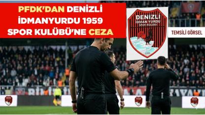 PFDK'dan Denizli İdmanyurdu 1959 Spor Kulübü'ne Ceza