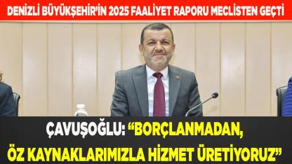 Denizli Büyükşehir’in 2025 faaliyet raporu kabul edildi