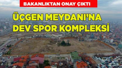 Üçgen Meydanı’na Dev Spor Kompleksi