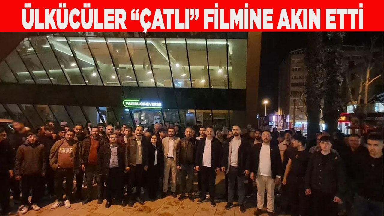 ÜLKÜCÜLER “ÇATLI” FİLMİNE AKIN ETTİ