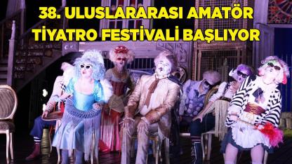 38. Uluslararası Amatör Tiyatro Festivali başlıyor