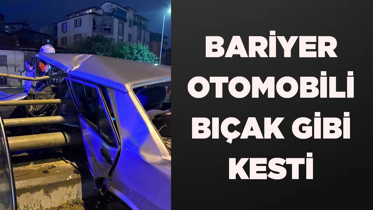 Bariyer otomobili bıçak gibi kesti