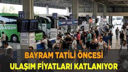 Bayram Tatili Öncesi Ulaşım Fiyatları Katlanıyor