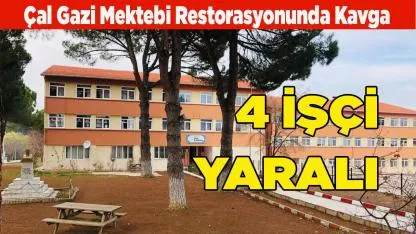 Çal Gazi Mektebi Restorasyonunda Kavga: 4 yaralı