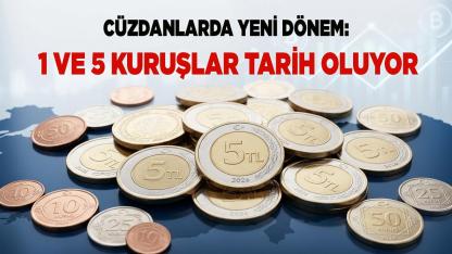 Cüzdanlarda Yeni Dönem: 1 ve 5 Kuruşlar Tarih Oluyor