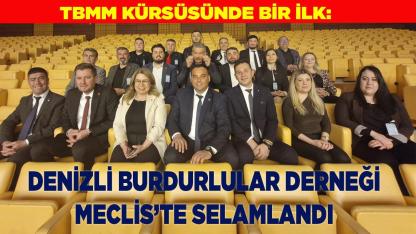 Denizli Burdurlular Derneği Meclis’te Selamlandı