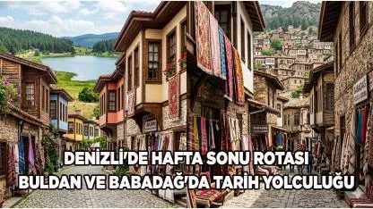 Denizli'de Hafta Sonu: Buldan ve Babadağ'da Tarih Yolculuğu