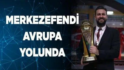 Merkezefendi Avrupa Yolunda