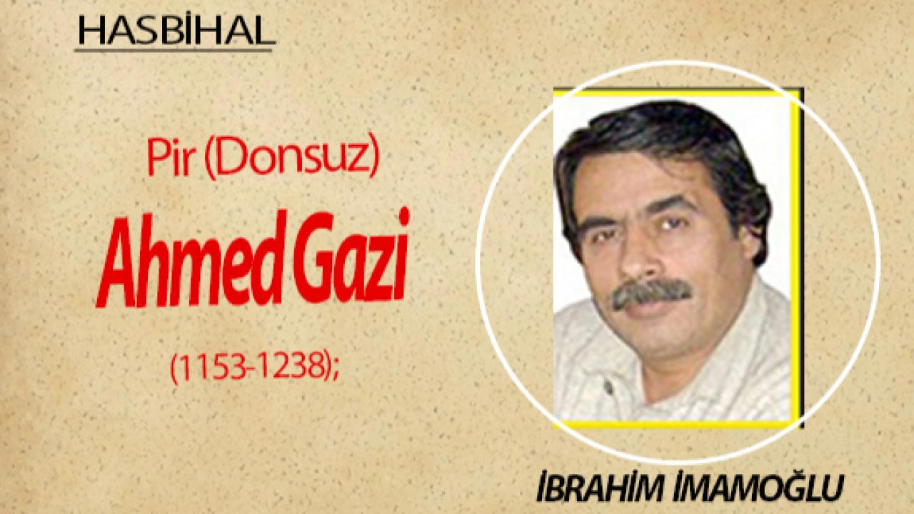 Pir (Donsuz) Ahmed Gazi (1153-1238);