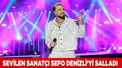 Sevilen sanatçı Sefo Denizli’yi salladı
