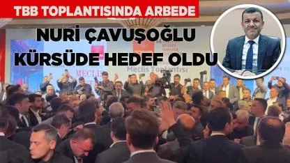 TBB Toplantısında Arbede Nuri Çavuşoğlu Kürsüde Hedef Oldu